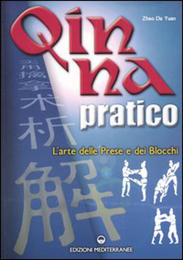 Qin Na pratico. I segreti dell'arte delle prese e dei blocchi - Librerie.coop Qin Na pratico. I segreti dell'arte delle prese e dei blocchi - Librerie.coop