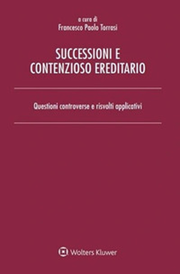 Successioni e contenzioso ereditario. Questioni controverse e risvolti applicativi - Librerie.coop Successioni e contenzioso ereditario. Questioni controverse e risvolti applicativi - Librerie.coop