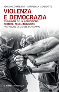 Violenza e democrazia. Psicologia della coercizione: torture, abusi, ingiustizie - Librerie.coop