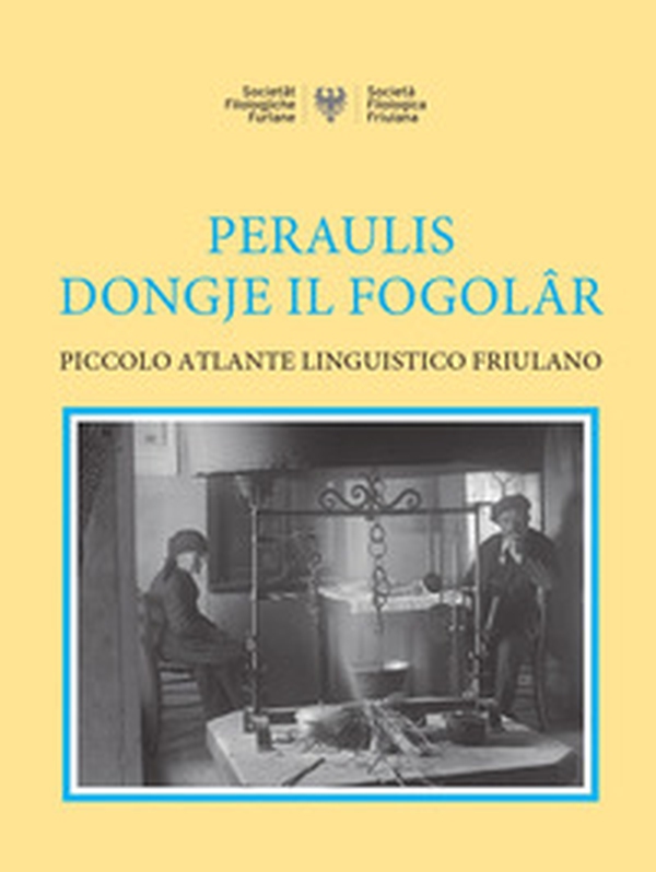 Peraulis dongje il fogolâr: piccolo atlante linguistico friulano - Librerie.coop Peraulis dongje il fogolâr: piccolo atlante linguistico friulano - Librerie.coop