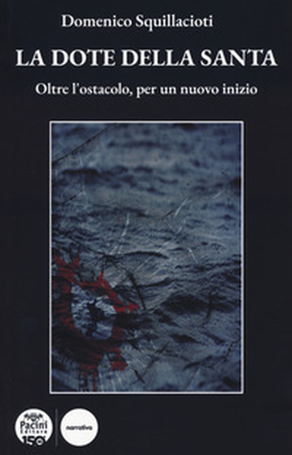La dote della santa. Oltre l'ostacolo, per un nuovo inizio - Librerie.coop La dote della santa. Oltre l'ostacolo, per un nuovo inizio - Librerie.coop