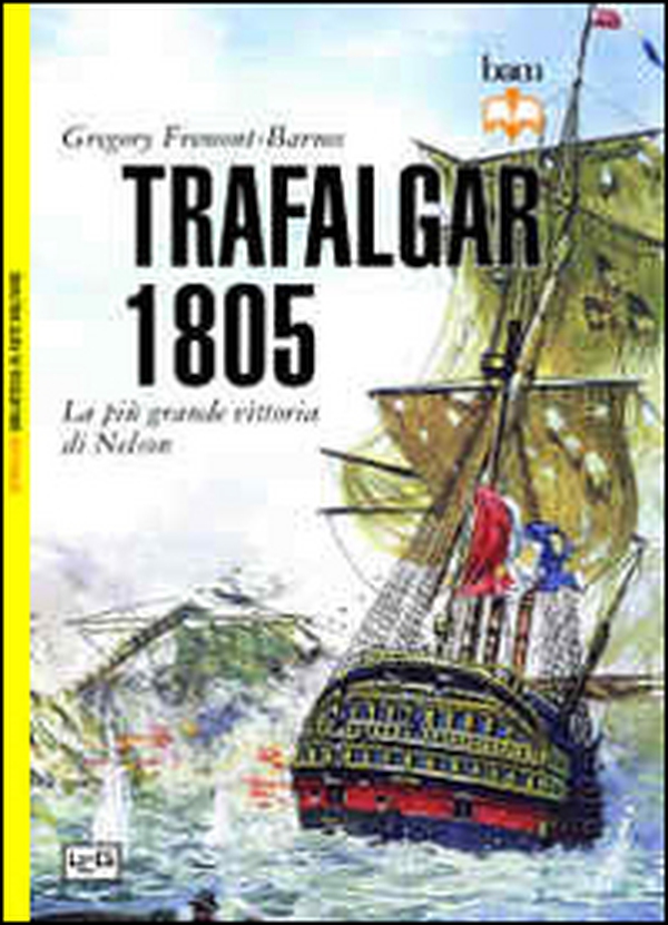 Trafalgar 1805. La più grande vittoria di Nelson - Librerie.coop Trafalgar 1805. La più grande vittoria di Nelson - Librerie.coop