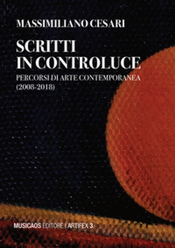 Scritti in controluce. Percorsi di arte contemporanea (2008-2018) - Librerie.coop Scritti in controluce. Percorsi di arte contemporanea (2008-2018) - Librerie.coop
