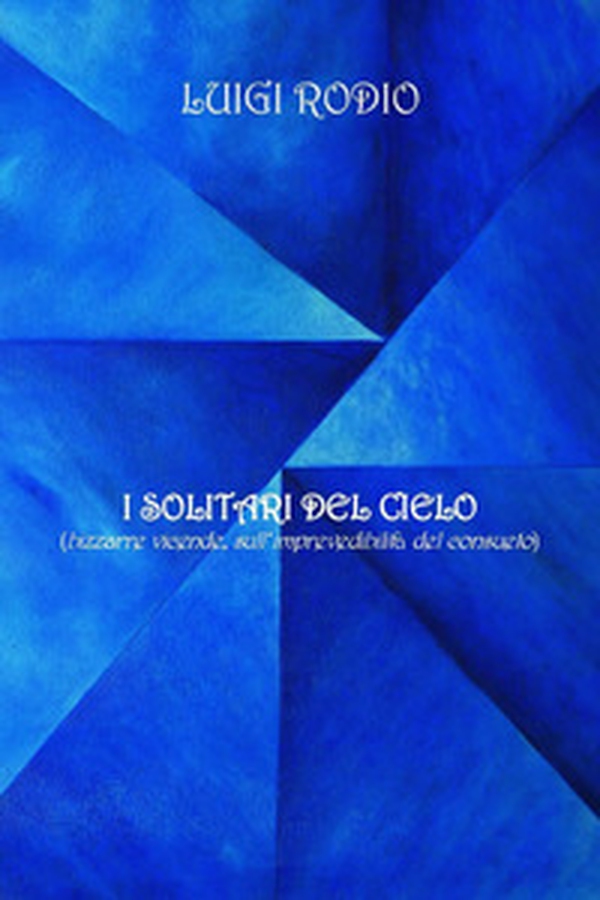 I solitari del cielo (bizzarre vicende, sull'imprevedibilità del consueto) - Librerie.coop I solitari del cielo (bizzarre vicende, sull'imprevedibilità del consueto) - Librerie.coop