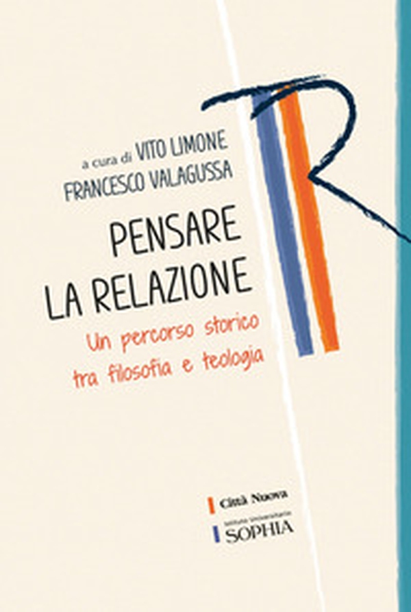Pensare la relazione. Un percorso storico tra filosofia e teologia - Librerie.coop Pensare la relazione. Un percorso storico tra filosofia e teologia - Librerie.coop