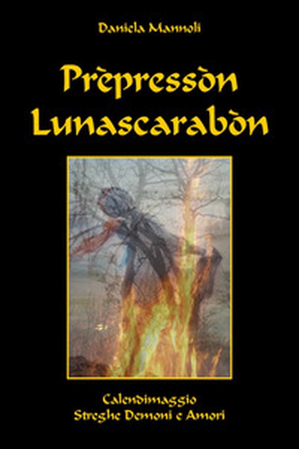 Prepressòn lunascarabon. Calendimaggio streghe demoni e amori - Librerie.coop Prepressòn lunascarabon. Calendimaggio streghe demoni e amori - Librerie.coop