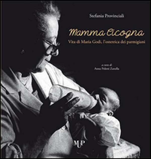 Mamma cicogna. Vita di Maria Godi, l'ostetrica dei parmigiani - Librerie.coop Mamma cicogna. Vita di Maria Godi, l'ostetrica dei parmigiani - Librerie.coop