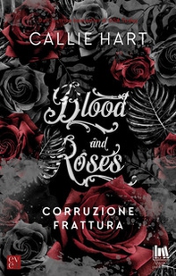 Corruzione-Frattura. Blood and roses - Librerie.coop