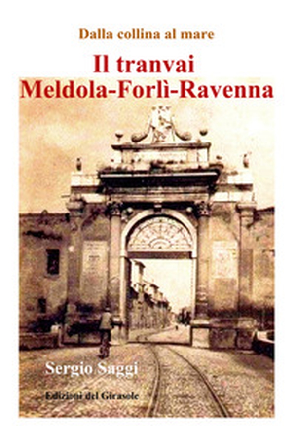Il tranvai Meldola-Forlì-Ravenna - Librerie.coop Il tranvai Meldola-Forlì-Ravenna - Librerie.coop