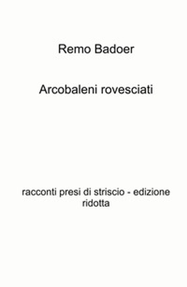 Arcobaleni rovesciati. Racconti presi di striscio - Librerie.coop Arcobaleni rovesciati. Racconti presi di striscio - Librerie.coop