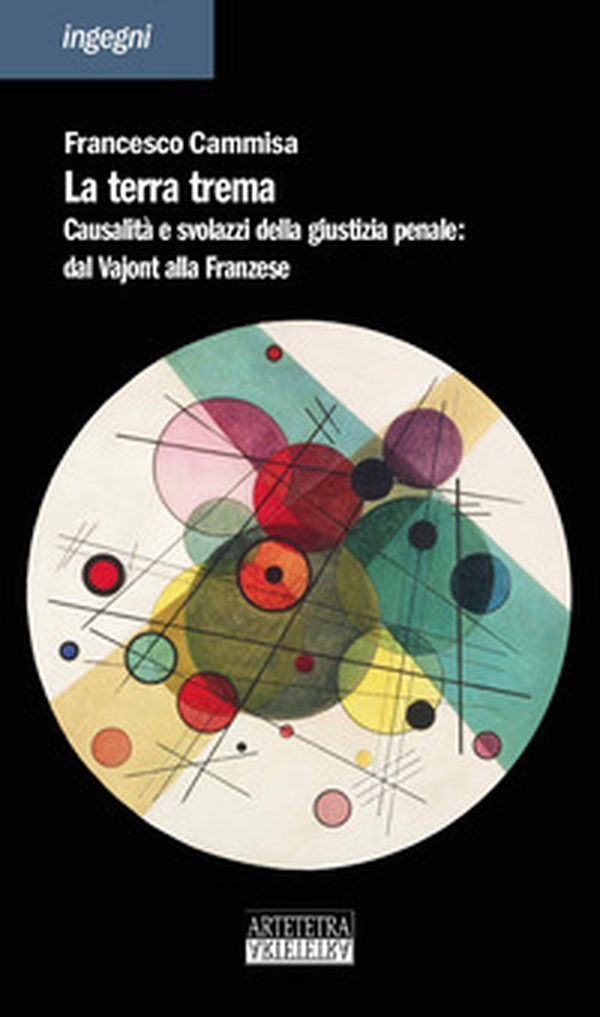 La terra trema. Causalità e svolazzi della giustizia penale: dal Vajont alla Franzese - Librerie.coop La terra trema. Causalità e svolazzi della giustizia penale: dal Vajont alla Franzese - Librerie.coop