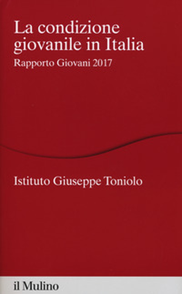 La condizione giovanile in Italia. Rapporto giovani 2017 - Librerie.coop La condizione giovanile in Italia. Rapporto giovani 2017 - Librerie.coop