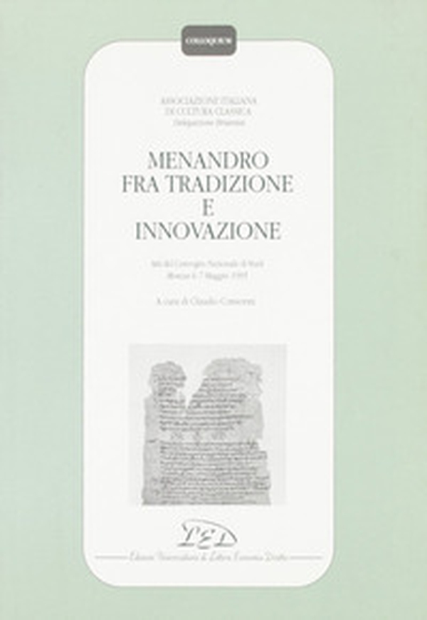 Menandro fra tradizione e innovazione. Atti del Convegno nazionale di studi (Monza, 6-7 maggio 1995) - Librerie.coop Menandro fra tradizione e innovazione. Atti del Convegno nazionale di studi (Monza, 6-7 maggio 1995) - Librerie.coop