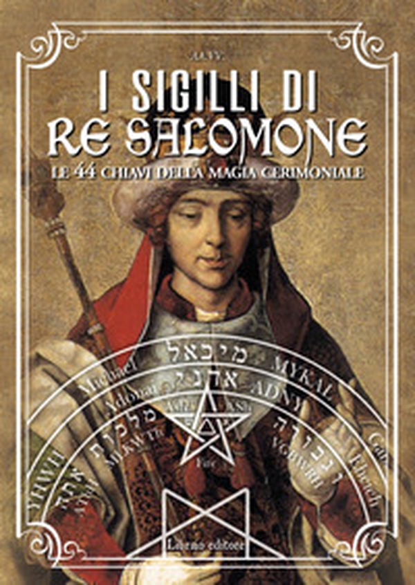 I sigilli di re Salomone. Le 44 chiavi della magia cerimoniale - Librerie.coop I sigilli di re Salomone. Le 44 chiavi della magia cerimoniale - Librerie.coop