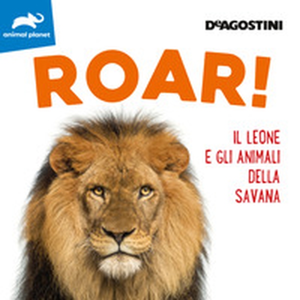 Roar! Il leone e gli animali della savana - Librerie.coop Roar! Il leone e gli animali della savana - Librerie.coop