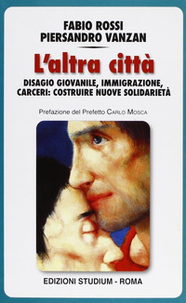 L'altra città. Disagio giovanile, immigrazione, carceri: costruire nuove solidarietà - Librerie.coop L'altra città. Disagio giovanile, immigrazione, carceri: costruire nuove solidarietà - Librerie.coop
