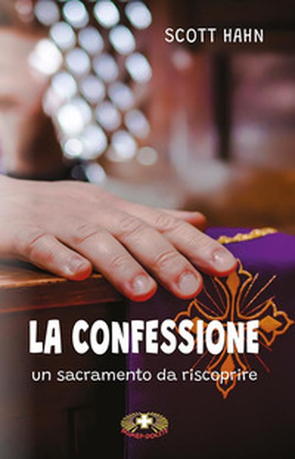 La confessione. Un sacramento da riscoprire - Librerie.coop La confessione. Un sacramento da riscoprire - Librerie.coop