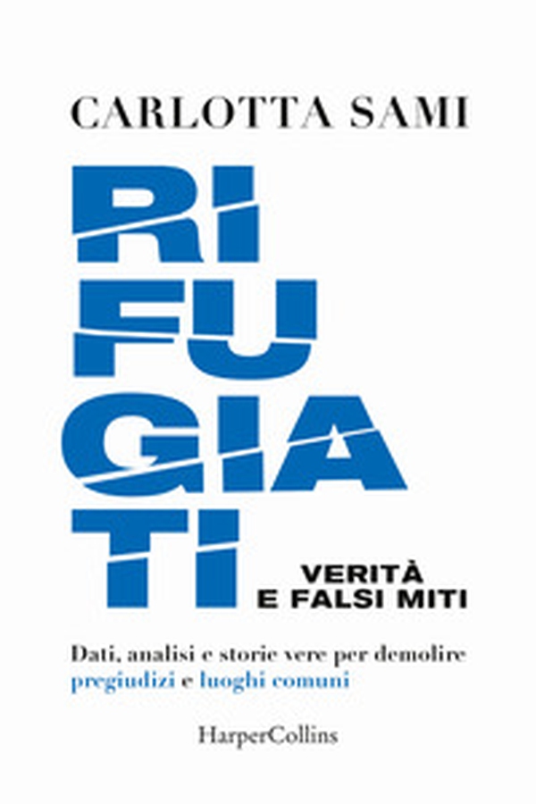 Rifugiati. Verità e falsi miti. Dati, analisi e storie vere per demolire pregiudizi e luoghi comuni - Librerie.coop Rifugiati. Verità e falsi miti. Dati, analisi e storie vere per demolire pregiudizi e luoghi comuni - Librerie.coop