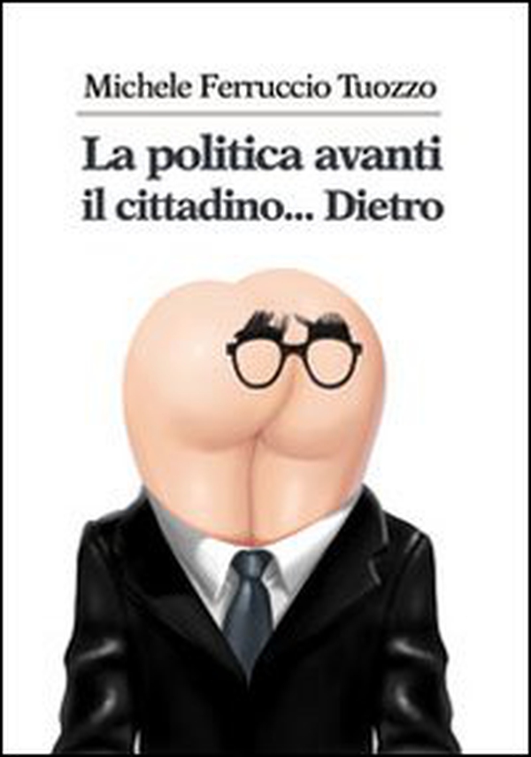 La politica avanti il cittadino... Dietro - Librerie.coop La politica avanti il cittadino... Dietro - Librerie.coop