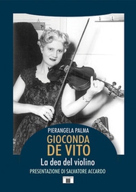 Gioconda De Vito. La dea del violino - Librerie.coop