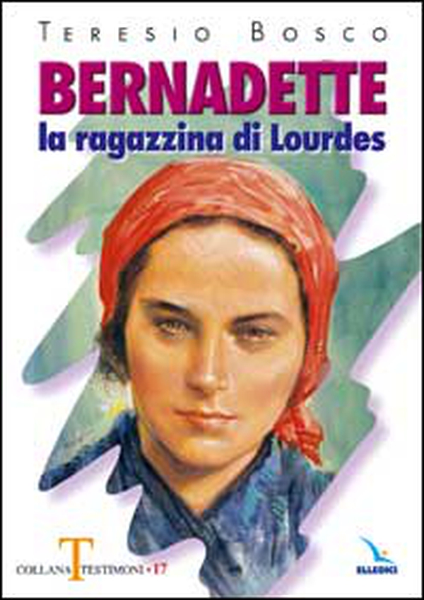 Bernadette. La ragazzina di Lourdes - Librerie.coop Bernadette. La ragazzina di Lourdes - Librerie.coop