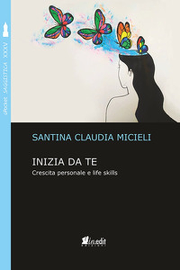 Inizia da te. Crescita personale e life skills - Librerie.coop Inizia da te. Crescita personale e life skills - Librerie.coop