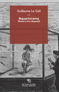 Aquariorama. Histoire d'un dispositif - Librerie.coop