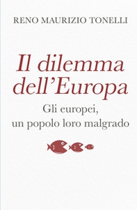 Il dilemma dell'Europa. Gli europei, un popolo loro malgrado - Librerie.coop