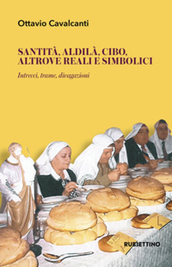 Santità, aldilà, cibo altrove reali e simbolici. Intrecci, trame, divagazioni - Librerie.coop Santità, aldilà, cibo altrove reali e simbolici. Intrecci, trame, divagazioni - Librerie.coop