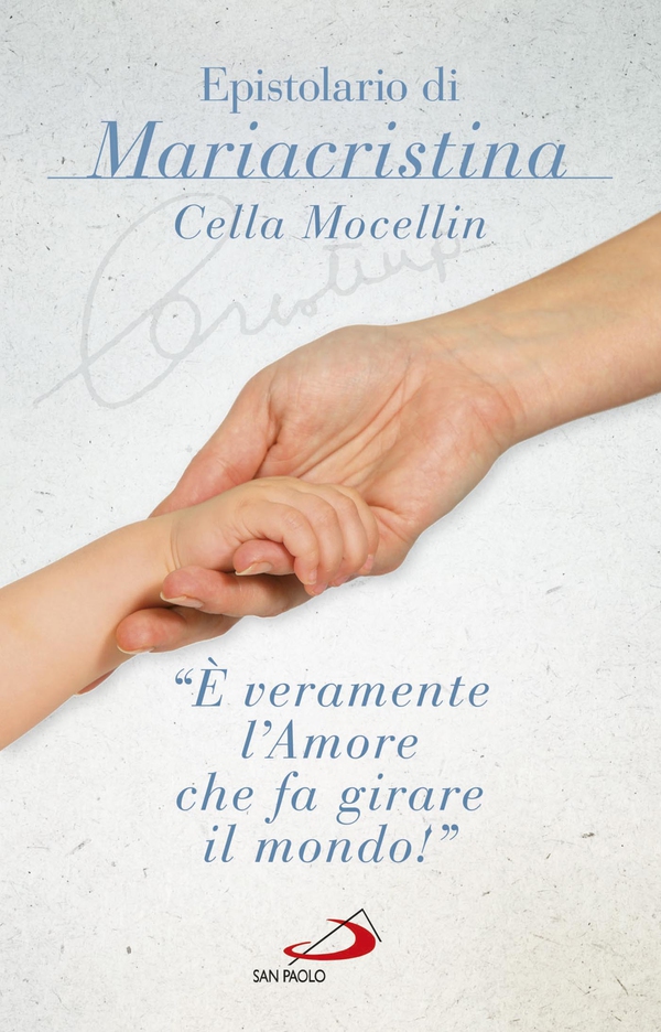 «È veramente l'amore che fa girare il mondo». Epistolario di Mariacristina Cella Mocellin - Librerie.coop «È veramente l'amore che fa girare il mondo». Epistolario di Mariacristina Cella Mocellin - Librerie.coop