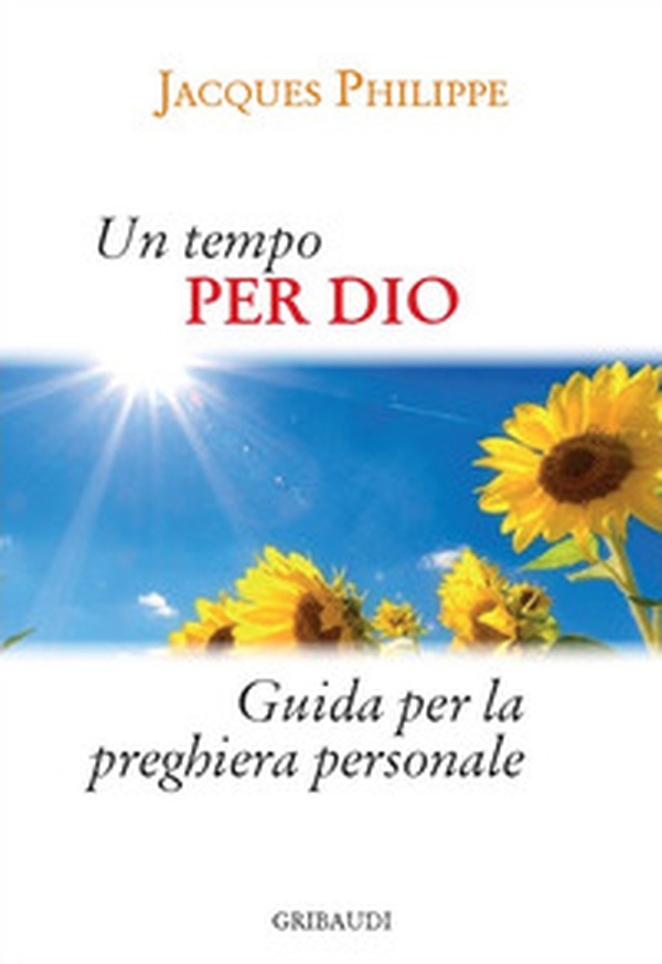 Un tempo per Dio. Guida pratica per la vita di preghiera personale - Librerie.coop Un tempo per Dio. Guida pratica per la vita di preghiera personale - Librerie.coop