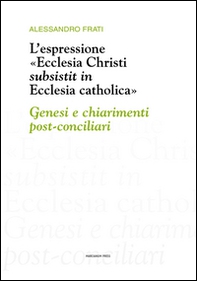 L'espressione «Ecclesia Christi subsistit in Ecclesia catholica»: genesi e chiarimenti post-conciliari - Librerie.coop