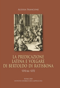La predicazione latina e volgare di Bertoldo di Ratisbona (1210 ca.-1272) - Librerie.coop