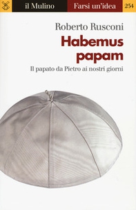 Habemus papam. Il papato da Pietro ai nostri giorni - Librerie.coop