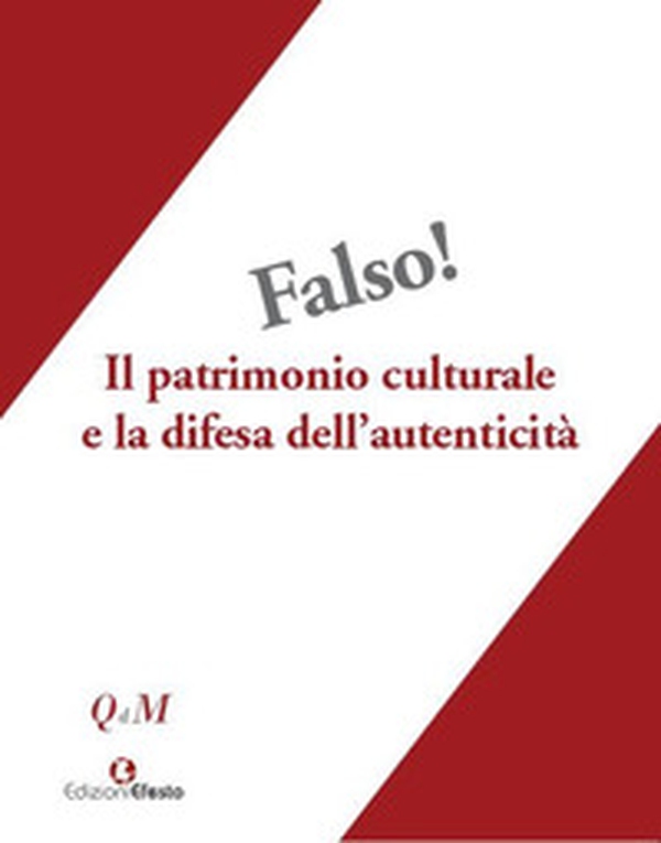 Falso! Il patrimonio culturale e la difesa dell'autenticità. Atti del Convegno interdisciplinare, Roma 25-27 ottobre 2018, Museo Nazionale Romano-Palazzo Altemps - Librerie.coop Falso! Il patrimonio culturale e la difesa dell'autenticità. Atti del Convegno interdisciplinare, Roma 25-27 ottobre 2018, Museo Nazionale Romano-Palazzo Altemps - Librerie.coop