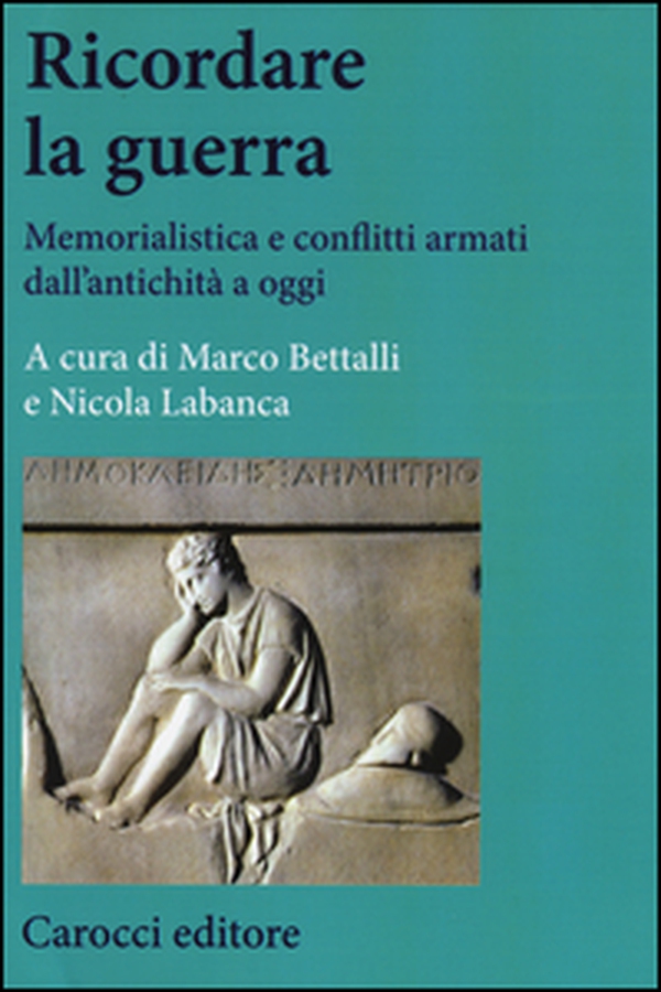 Ricordare la guerra. Memorialistica e conflitti armati dall'antichità a oggi - Librerie.coop Ricordare la guerra. Memorialistica e conflitti armati dall'antichità a oggi - Librerie.coop