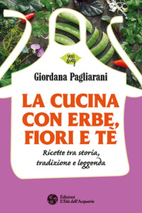 La cucina con erbe, fiori e tè. Ricette tra storia, tradizione e leggenda - Librerie.coop La cucina con erbe, fiori e tè. Ricette tra storia, tradizione e leggenda - Librerie.coop