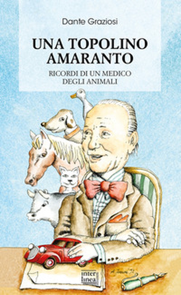 Una Topolino amaranto. Ricordi di un medico degli animali - Librerie.coop Una Topolino amaranto. Ricordi di un medico degli animali - Librerie.coop