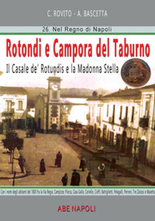 Rotondi e Campora del Taburno: il casale de Rotundis e la Madonna Stella. Con nomi e luoghi, da Casa Gallo a Pelagalli, Peroni, Tre Zalossi e Maietta - Librerie.coop Rotondi e Campora del Taburno: il casale de Rotundis e la Madonna Stella. Con nomi e luoghi, da Casa Gallo a Pelagalli, Peroni, Tre Zalossi e Maietta - Librerie.coop