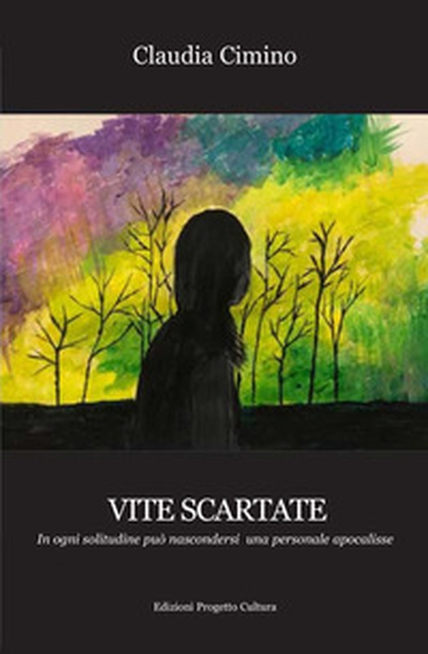 Vite scartate. In ogni solitudine può nascondersi una personale apocalisse - Librerie.coop Vite scartate. In ogni solitudine può nascondersi una personale apocalisse - Librerie.coop
