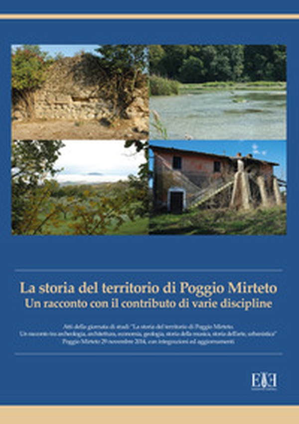La storia del territorio di Poggio Mirteto. Un racconto con il contributo di varie discipline. Atti della giornata di studi «La storia del territorio di Poggio Mirteto. Un racconto tra archeologia, architettura, economia, geologia, storia della musica, st - Librerie.coop La storia del territorio di Poggio Mirteto. Un racconto con il contributo di varie discipline. Atti della giornata di studi «La storia del territorio di Poggio Mirteto. Un racconto tra archeologia, architettura, economia, geologia, storia della musica, st - Librerie.coop