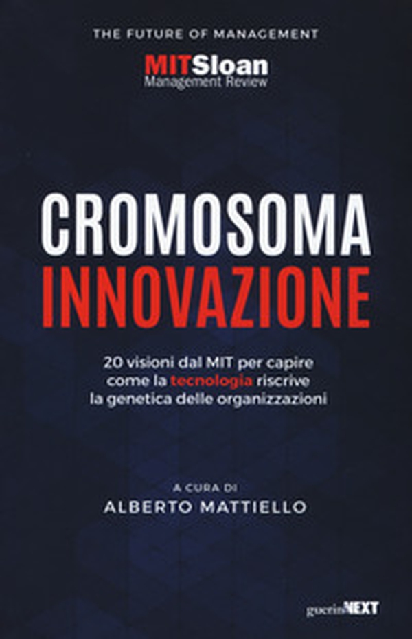 Cromosoma innovazione. 20 visioni del MIT per capire come la tecnologia riscrive la genetica delle organizzazioni - Librerie.coop Cromosoma innovazione. 20 visioni del MIT per capire come la tecnologia riscrive la genetica delle organizzazioni - Librerie.coop