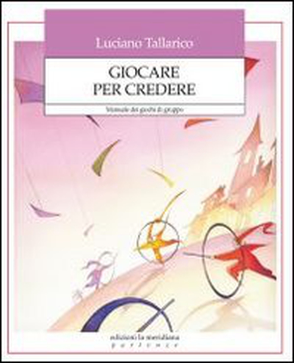 Giocare per credere. Manuale dei giochi di gruppo - Librerie.coop Giocare per credere. Manuale dei giochi di gruppo - Librerie.coop