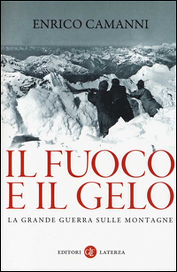 Il fuoco e il gelo. La grande guerra sulle montagne - Librerie.coop Il fuoco e il gelo. La grande guerra sulle montagne - Librerie.coop