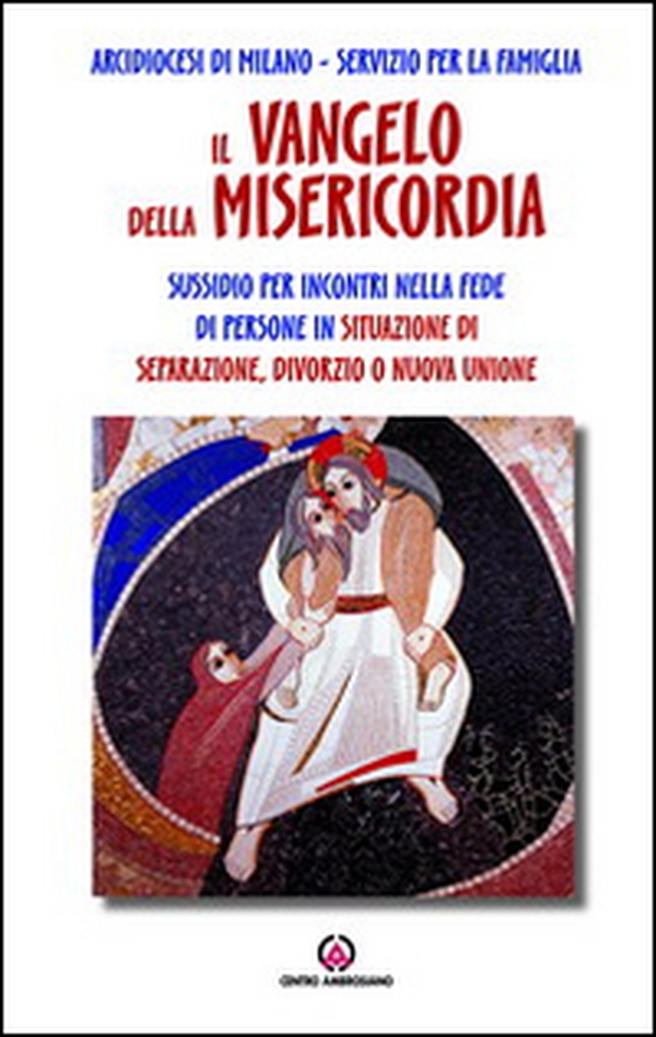 Il Vangelo della misericordia. Sussidio per incontri nella fede di persone in situazione di separazione, divorzio o nuova unione - Librerie.coop Il Vangelo della misericordia. Sussidio per incontri nella fede di persone in situazione di separazione, divorzio o nuova unione - Librerie.coop