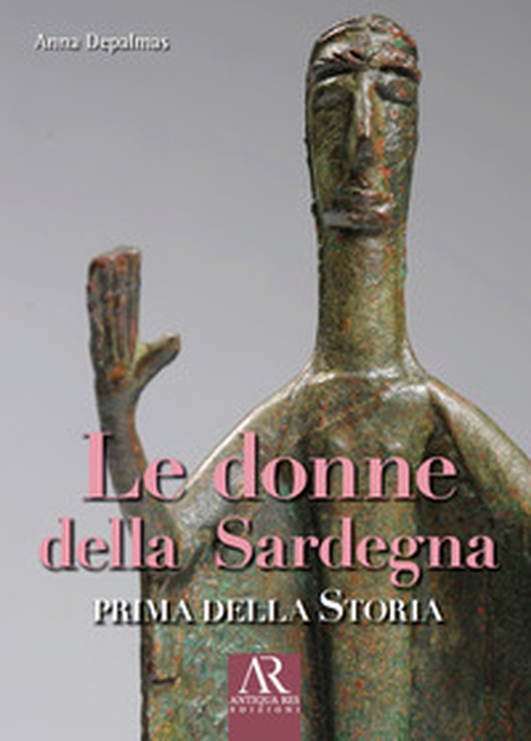 Le donne della Sardegna. Prima della storia - Librerie.coop Le donne della Sardegna. Prima della storia - Librerie.coop