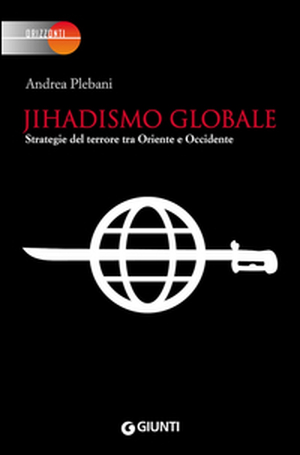 Jihadismo globale. Strategie del terrore tra Oriente e Occidente - Librerie.coop Jihadismo globale. Strategie del terrore tra Oriente e Occidente - Librerie.coop