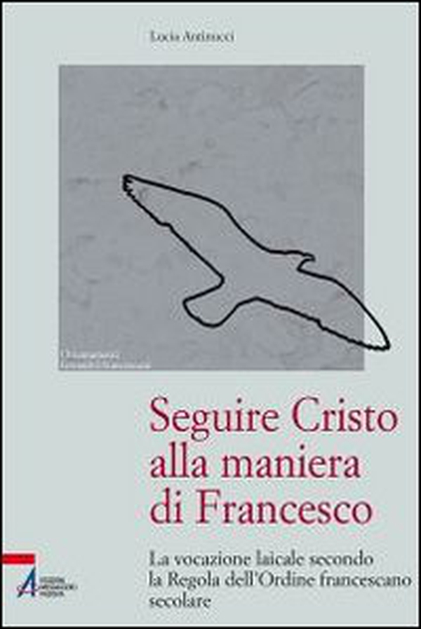 Seguire Cristo alla maniera di Francesco. La vocazione laicale secondo la regola dell'Ordine francescano secolare - Librerie.coop Seguire Cristo alla maniera di Francesco. La vocazione laicale secondo la regola dell'Ordine francescano secolare - Librerie.coop
