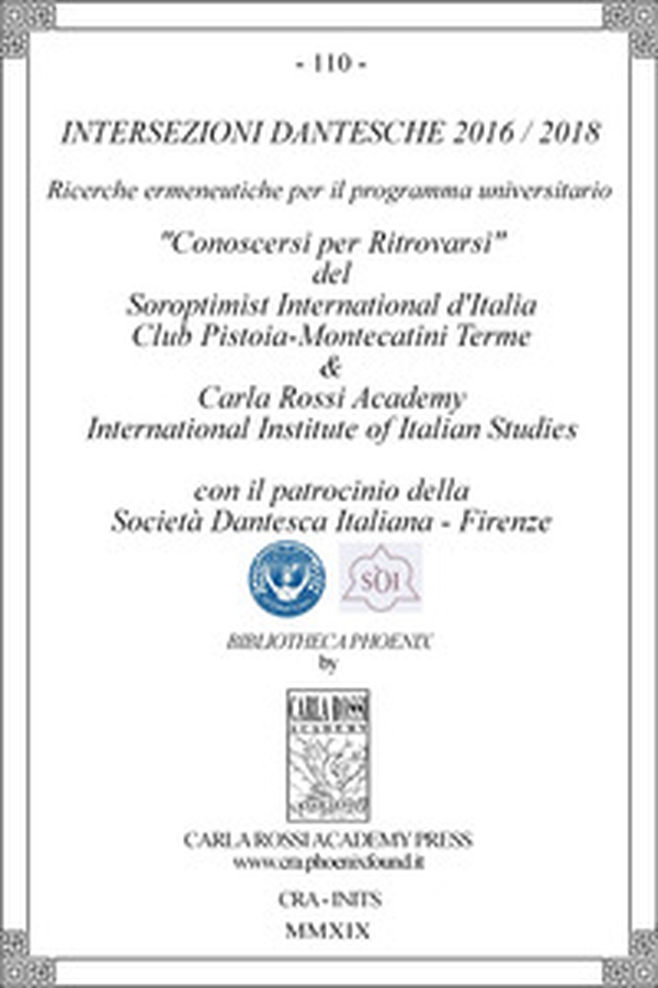 Intersezioni dantesche 2016/2018. Ricerche ermeneutiche per il programma universitario «Conoscersi per ritrovarsi» del Soroptimist International d'Italia Club Pistoia-Montecatini Terme & Carla Rossi Academy International Institute of Italian Studies - Librerie.coop Intersezioni dantesche 2016/2018. Ricerche ermeneutiche per il programma universitario «Conoscersi per ritrovarsi» del Soroptimist International d'Italia Club Pistoia-Montecatini Terme & Carla Rossi Academy International Institute of Italian Studies - Librerie.coop