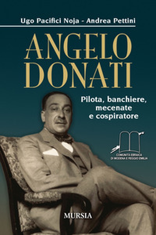 Angelo Donati. Pilota, banchiere, mecenate e cospiratore - Librerie.coop Angelo Donati. Pilota, banchiere, mecenate e cospiratore - Librerie.coop